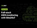 Full-stack AWS monitoring with Site24x7