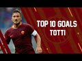 Top 10 Goals - Francesco Totti