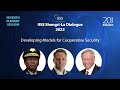 IISS Shangri-La Dialogue 2023: Developing Models for Cooperative Security