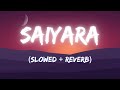 Saiyaara [Slowed + Reverb]  Lofi Songs| Lyrics