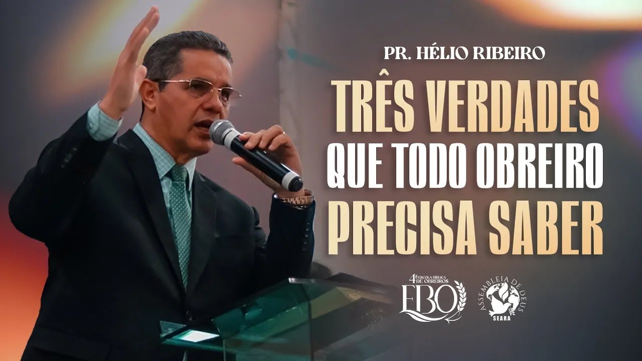 TRÊS VERDADES QUE TODO OBREIRO PRECISA SABER - PR. HELIO RIBEIRO I 4ª EBO I AD SEARA OFICIAL
