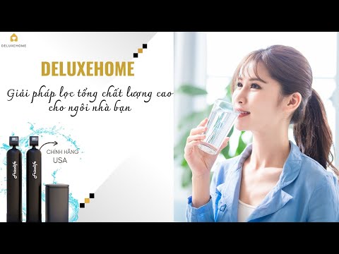 DELUXE _ Giải pháp lọc tổng chất lượng cao cho ngôi nhà bạn