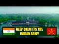 Keep Calm Its The Indian Army Respect Watch Till The End