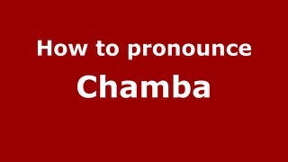 How to pronounce Chamba