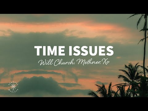 Will Church, Methner & XO - Time Issues (Lyrics)