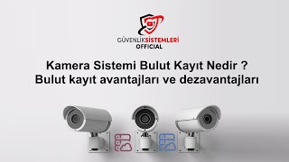 Kamera Sistemi Bulut Kayıt Nedir - Bulut kayıt avantajları ve dezavant