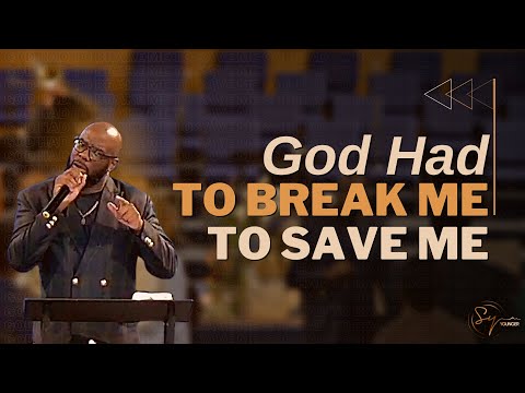 God Had To Break Me To Save Me | Bishop S. Y. Younger