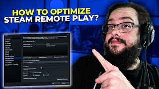 How to optimize Steam Remote Play (Host/client settings explained, 2022)