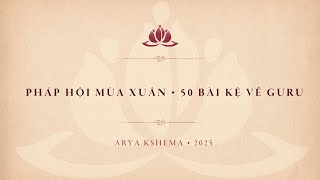 Pháp Hội Mùa Xuân • 50 Bài Kệ Về Guru • Arya Kshema 2025 • 10