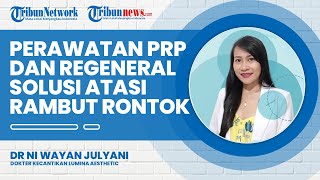 Perawatan Platelet Rich Plasma dan Regeneral Bisa Mengatasi Rambut Rontok