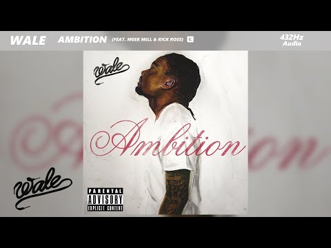 Wale - Ambition ft. Meek Mill & Rick Ross (432Hz)