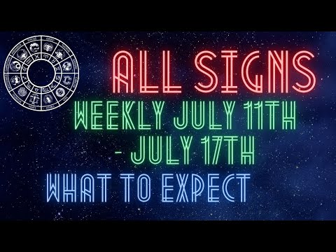 All Signs Weekly - What To Expect for July 11th - July 17th. Timestamped In Description.