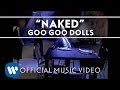Goo Goo Dolls - "Naked" [Official Video]