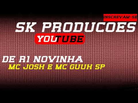 DE R1 NOVINHA  MC JOSH E MC GUUH SP