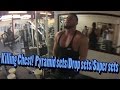 Killing Chest! Pyramid Sets | Drop Sets | Super Sets