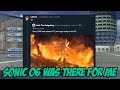 Sonic 06 Was There For Me