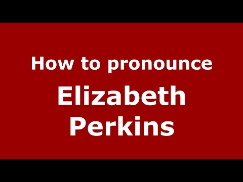 How to pronounce Elizabeth Perkins (American English/US)  - PronounceNames.com