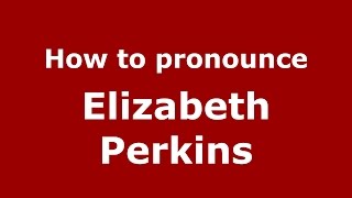 How to pronounce Elizabeth Perkins