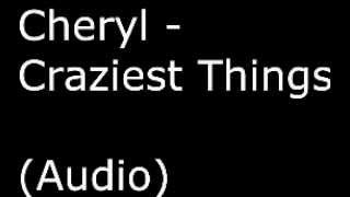 Cheryl - Craziest Things