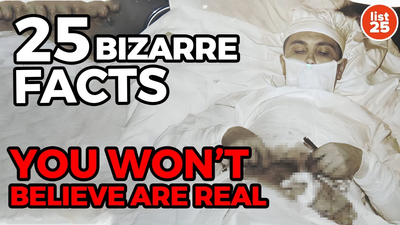 25 Bizarre Facts You Won't Believe Are Real