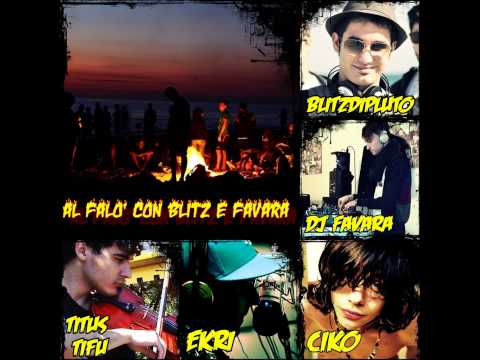 Favara Dj & BlitzDiPluto- Al falò con Blitz e Favara ( feat.Ekri & Titus Tifu EXTENDED VERSION)