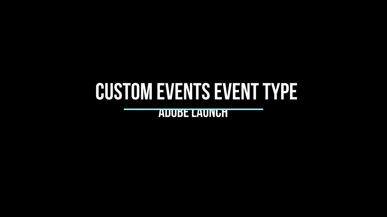 Custom Events Event Type in Adobe Launch