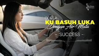 Download lagu (Versi Slow Rock) KU BASUH LUKA DENGAN AIRMATA | SUCCESS | COVER BY SHINTA SWARA mp3