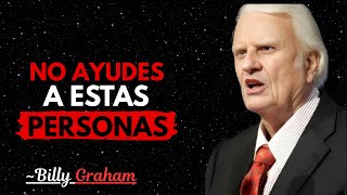 8 TIPOS DE PERSONAS A LAS QUE NO DEBERAS AYUDAR SEGN LA BIBLIA - Billy Graham