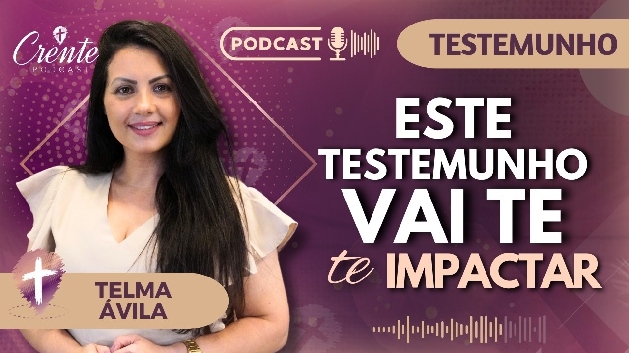 EP. 77 | O Testemunho MAIS FORTE que você vai OUVIR HOJE ! | Telma Ávila