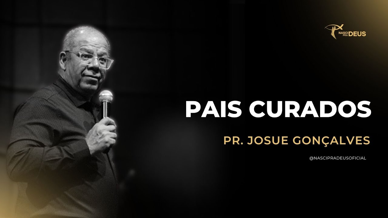 Pr. Josue Gonçalves - Pais Curados