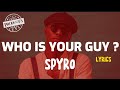 Spyro Who Is Your Guy Lyrics