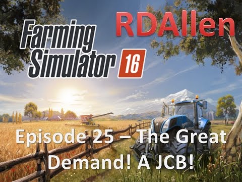 Farming Simulator 16 E25 - The Great Demand! and Buying a JCB