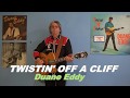 TWISTIN' OFF A CLIFF (Duane Eddy)