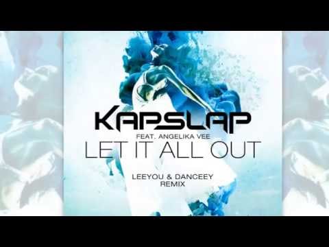 Kap Slap feat. Angelika Vee - Let It All Out (Leeyou & Danceey Remix) [Official]