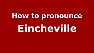 How to pronounce Eincheville