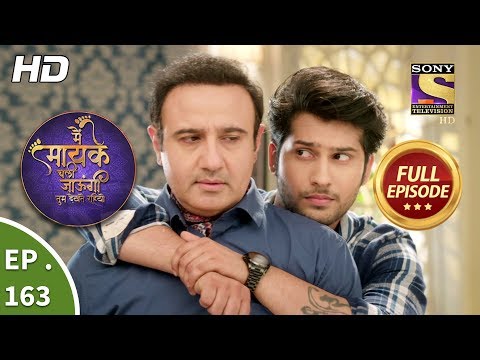 Main Maayke Chali Jaaungi Tum Dekhte Rahiyo - Ep 163 - Full Episode - 26th April, 2019