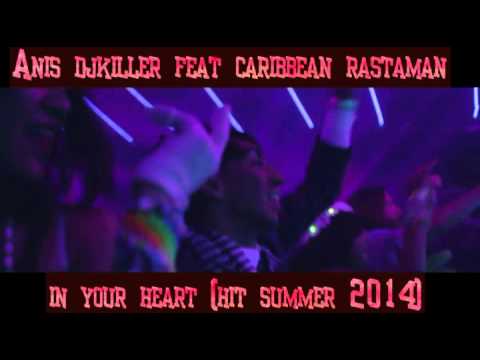 Anis djkiller feat caribbean rastaman   in your heart hit summer 2014