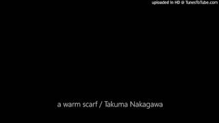 a warm scarf / Takuma Nakagawa