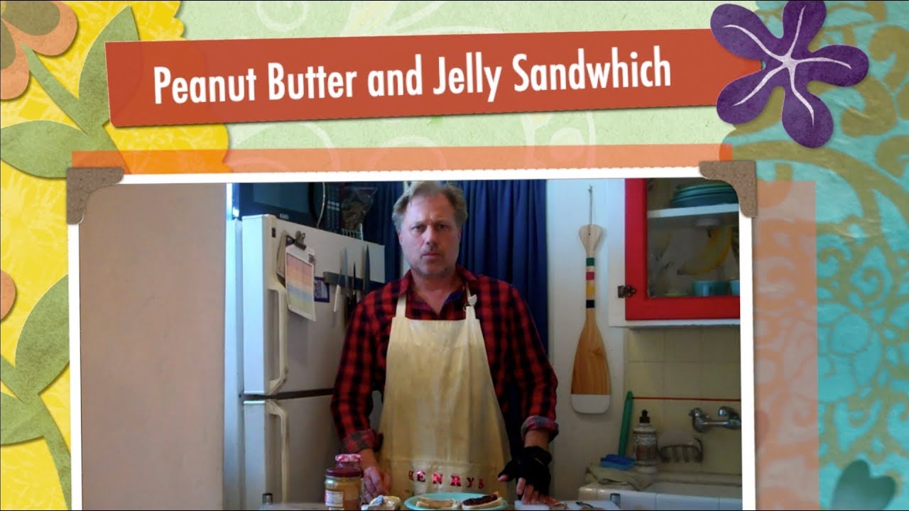 Henry's Kitchen 40: College Peanut Butter Jelly Sandwich
