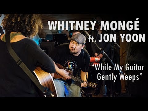 Whitney Mongé (ft. Jon Yoon) - While My Guitar Gently Weeps