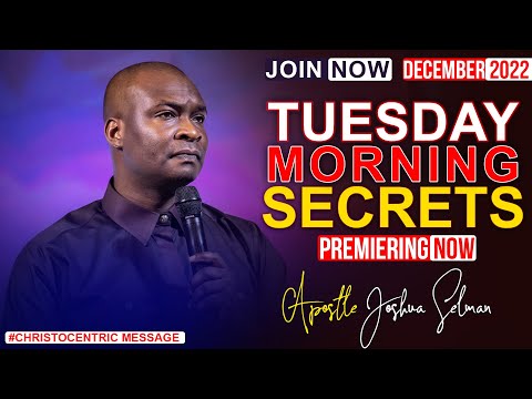 TUESDAY MORNING SECRETS, 6TH DECEMBER 2022 - APOSTLE JOSHUA SELMAN | Commanding Your Morning