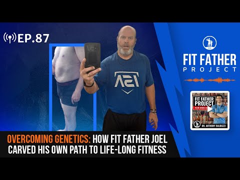 FFP Podcast Ep.87-Overcoming Genetics: How Fit Father Joel Carved His Own Path to Life-Long Fitness!