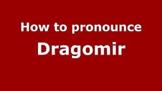 How to pronounce Dragomir