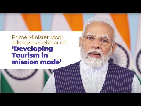 Prime Minister Modi addresses webinar on ‘Developing Tourism in mission mode’
