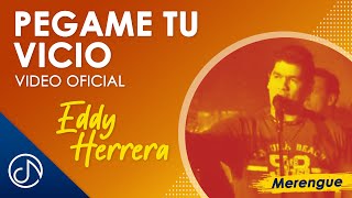 Pégame Tu VICIO 😋 - Eddy Herrera Video Oficial