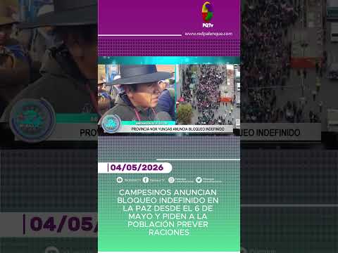 CAMPESINOS ANUNCIAN BLOQUEO INDEFINIDO EN LA PAZ DESDE EL 6 DE MAYO