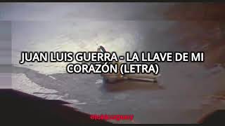 Juan Luis Guerra - La Llave de mi corazón (Letra)