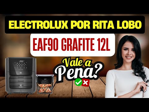 Fritadeira Elétrica Sem oleo 12LElectrolux por Rita Lobo EAF90 é Boa?