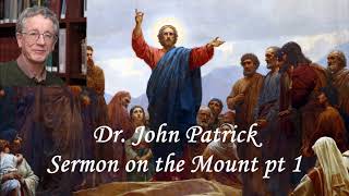 Dr. John Patrick - Sermon on the Mount pt.1