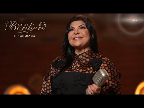 Vanilda Bordieri - É Inexplicável (Vídeo Oficial)